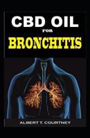 CBD Oil for Bronchitis: The Complete Guide on How CBD Oil Works for Bronchitis 1799087158 Book Cover