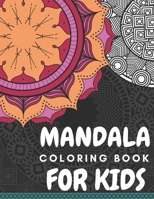 MANDALA COLORING BOOK FOR KIDS: Mandala Coloring Book for Kids: Relaxing Mandalas and Easy Mandalas for Girls, Boys, and Beginners. B089LC8PQQ Book Cover