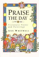 Praise the Day: Visionary Poems and Paintings 1852304677 Book Cover