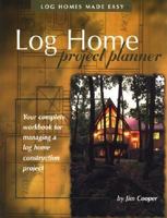 Log Home Project Planner: Your Complete Workbook for Managing a Log Home Construction Project 0970805500 Book Cover
