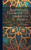Kurzgefasste Grammatik Der Arabischen Sprache. 1020529962 Book Cover