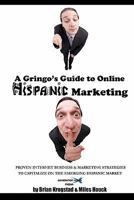 A Gringo's Guide to Online Hispanic Marketing: Proven Internet Business & Marketing Strategies to Capitalize on the Emerging Hispanic Market 0984454489 Book Cover