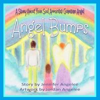Angel Bumps: A Story about Your Soul Appointed Guardian Angel 1539105946 Book Cover
