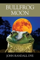 Bullfrog Moon 1977223567 Book Cover