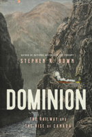Dominion: The Railway and the Rise of Canada 0385698720 Book Cover