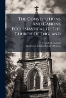The Constitutions And Canons Ecclesiastical Of The Church Of England 1024375536 Book Cover