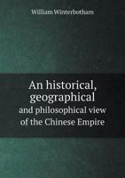 An Historical, Geographical and Philosophical View of the Chinese Empire 5518885482 Book Cover