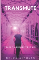 Transmute: 7 days to change your life B088N2F49J Book Cover