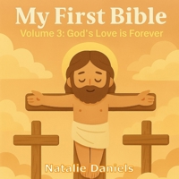 My First Bible: Volume 3: God’s Love is Forever B0FHDRFNH5 Book Cover