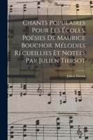 Chants Populaires Pour Les �coles. Po�sies de Maurice Bouchor. M�lodies Recueillies Et Not�es Par Julien Tiersot 1016363605 Book Cover