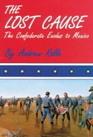 The Lost Cause: The Confederate Exodus to Mexico 0806119616 Book Cover