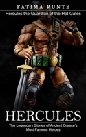 Hercules: Hercules the Guardian of the Hot Gates (The Legendary Stories of Ancient Greece's Most Famous Heroes) 1774859335 Book Cover