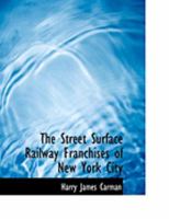 The Street Surface Railway Franchises of New York City 114586838X Book Cover