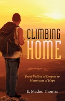 Climbing Home: From Valleys of Despair to Mountains of Hope 1940269474 Book Cover