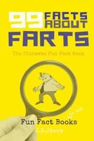 99 Facts About Farts: The Ultimate Fun Fact Book (Fun Fact Books 1) 1519246676 Book Cover