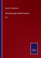 The Stone Age in North America: Vol. I 3752507624 Book Cover