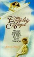 The Complete Angel: Angels Through the Ages-All You Need to Know 0380780453 Book Cover