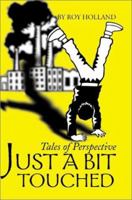 Just a Bit Touches: Tales of Perspective 0595158749 Book Cover