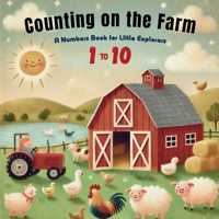Counting on the Farm: Discover Numbers 1 to 10 with Friendly Farmyard Friends! B0F5P3N68S Book Cover