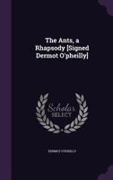 The Ants, a Rhapsody [signed Dermot O'Pheilly]. 1357874847 Book Cover