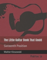 The Little Guitar Book That Could: Sixteenth Position 0578922533 Book Cover