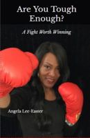 Are You Tough Enough: A Fight Worth Winning 0981583237 Book Cover