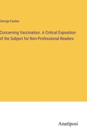 Concerning Vaccination. A Critical Exposition of the Subject for Non-Professional Readers 3382102277 Book Cover