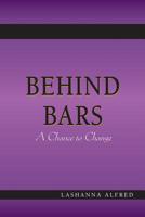 Behind Bars;: A Chance to Change 0615443265 Book Cover