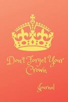 Don't Forget Your Crown- Journal 1797662759 Book Cover
