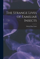 Strange Lives of Familiar Insects 1013442873 Book Cover