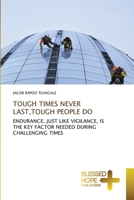 TOUGH TIMES NEVER LAST, TOUGH PEOPLE DO: ENDURANCE, JUST LIKE VIGILANCE, IS THE KEY FACTOR NEEDED DURING CHALLENGING TIMES 6137956342 Book Cover