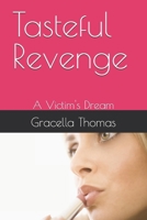 Tasteful Revenge: A Victim's Dream B0GTFPRSTZ Book Cover