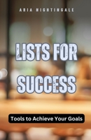 Lists for Success: Tools to Achieve Your Goals B0DBWFFRQP Book Cover