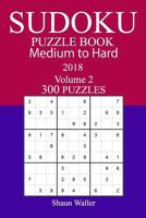 300 Medium to Hard Sudoku Puzzle Book - 2018 1978160488 Book Cover