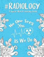 Radiology Coloring Book: A Radiology Life Coloring Book for Adults A Snarky & Humorous Radiologist Coloring Book for Stress Relief & Relaxation B08L2GJYY5 Book Cover