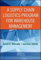 A Supply Chain Logistics Program for Warehouse Management 0849305756 Book Cover