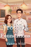 Frosting & Foundations: A Sweet Enemies-to-Lovers Romance: A Romantic Comedy Set in a Quirky Bakery with Love, Laughter, and Unexpected Surprises B0F1G4NDTL Book Cover