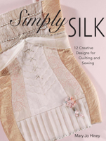 Simply Silk: 12 Elegant Designs for Quilting and Sewing 0896895483 Book Cover