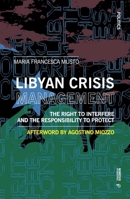Libyan Crisis Management: The Right to Interfere and the Responsibility to Protect 886977418X Book Cover