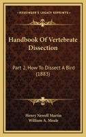 Handbook Of Vertebrate Dissection: Part 2, How To Dissect A Bird 1436731852 Book Cover