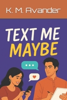 Text Me Maybe.... (Romance) B0FHF719H8 Book Cover