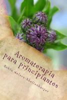 Aromaterapia Para Principiantes: Aprender El Arte de Aroma 1482705826 Book Cover