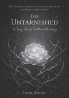 The Untarnished: A Fairy Tale of Truth and Becoming (The Crowned Lessons of Catherine the Great) B0GN4QX4L2 Book Cover