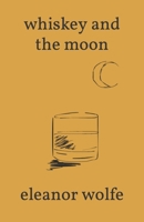 Whiskey and the Moon B0C9SQHJHN Book Cover