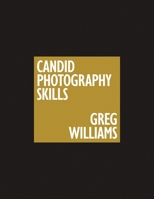The Greg Williams Candid Photography Skills Handbook: 50 Case Studies That Teach You to Shoot Like a Pro 1951511492 Book Cover