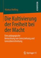Die Kultivierung Der Freiheit Bei Der Macht: Eine Padagogische Betrachtung Von Grenzziehung Und Grenzuberschreitung 3658016965 Book Cover