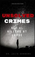 UNSOLVED CRIMES: Serial Killers at Large (Unsolved True Crime Series) 152053602X Book Cover