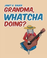 Grandma, Whatcha Doing? 1645590143 Book Cover