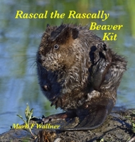 Rascal the Rascally Beaver Kit 1716174392 Book Cover