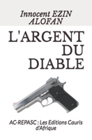 L'ARGENT DU DIABLE: AC-REPASC : Les Editions Cauris d'Afrique B09CRQ236W Book Cover